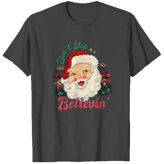 Don't Stop Believin'- Santa Christmas T Shirts