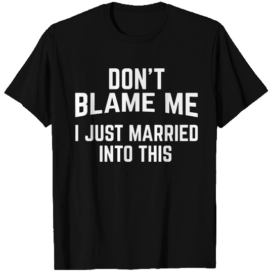 Don'T Blame Me I Just Married Into This Funny Inla T Shirts