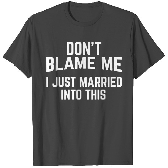 Don'T Blame Me I Just Married Into This Funny Inla T Shirts