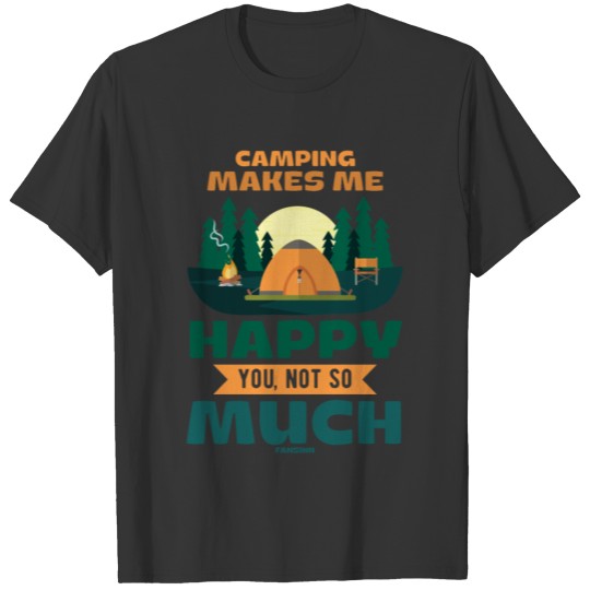 Camping Makes Me Happy You Not So Much T-shirt