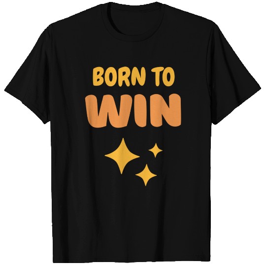 Born To Win T Shirts