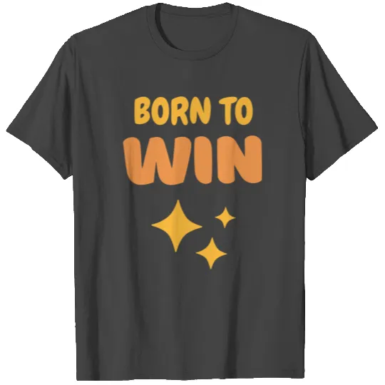 Born To Win T Shirts