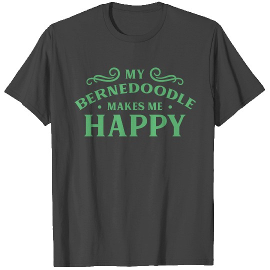My Bernedoodle makes me happy Breed Owner Dog T Shirts