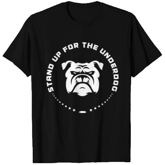 Stand Up For The Underdog T Shirts