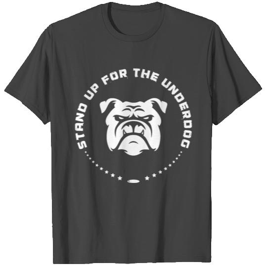 Stand Up For The Underdog T Shirts