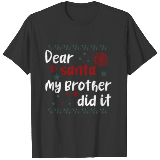Dear Santa My Brother did it T-shirt