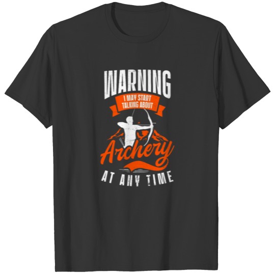 Archer May Start Talking About Archery T-shirt