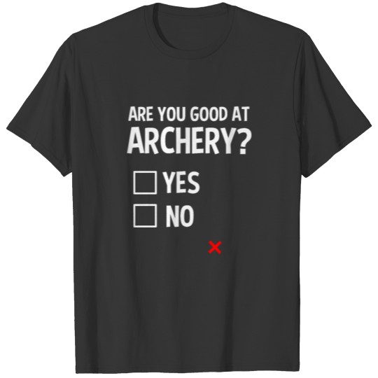 Archer Are You Good At Archery T-shirt
