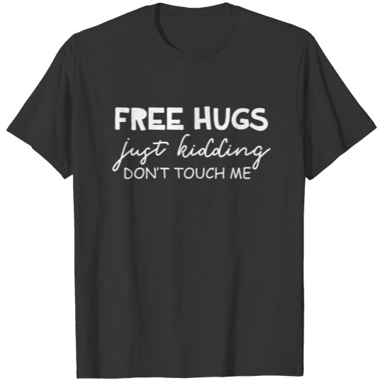 Free hugs just kidding don't touch me T-shirt