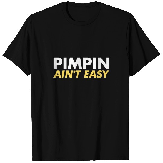 Pimpin Ain't Easy T Shirts