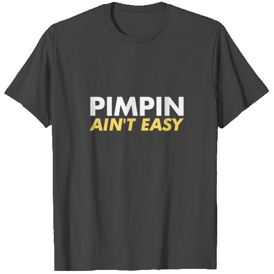 Pimpin Ain't Easy T Shirts