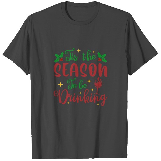 Tis the Season to be Drinking T Shirts