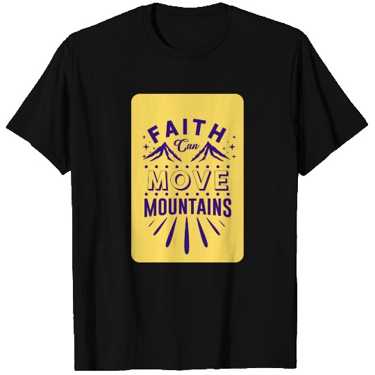 Faith Can Move Mountains T Shirts
