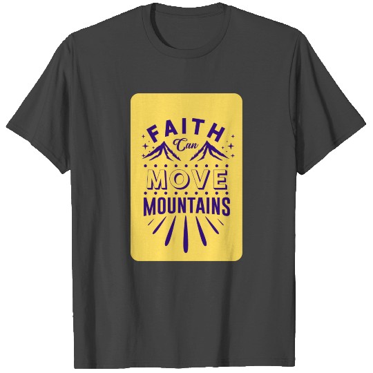 Faith Can Move Mountains T Shirts