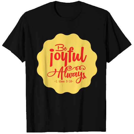 Be Joyful Always T Shirts