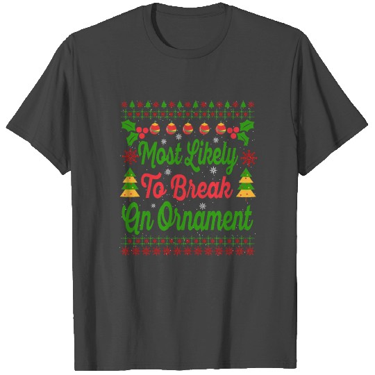 Most Likely To Break An Ornament Christmas Gift T Shirts