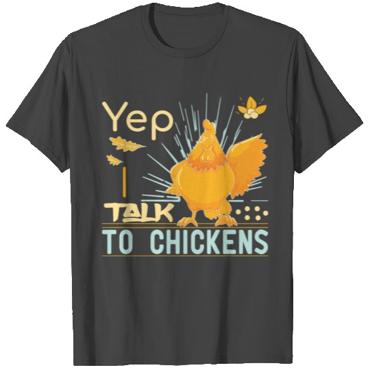 Yep I Talk To Chickens T Shirts