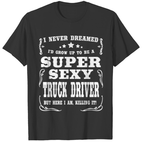 Super Sexy Truck Driver T-shirt