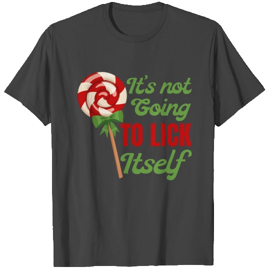 Its Not Going To Lick Itself T Shirts