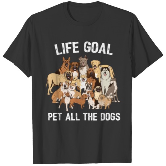 Life Goal Pet All The Dogs Funny Dog Lover T Shirts