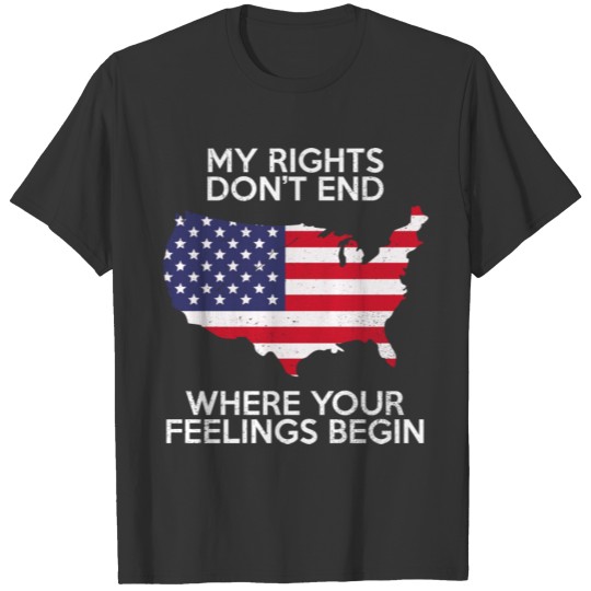 My Rights Don t End Where Your Feelings Begin T-shirt