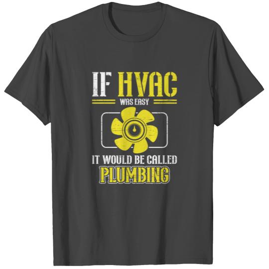 If HVAC Was Easy It Would Be Called Plumbing T Shirts