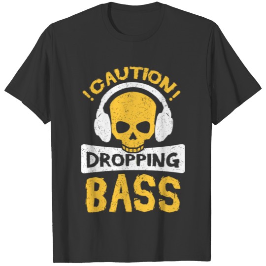 Caution Dropping Bass Funny Dance House Music Dubs T-shirt