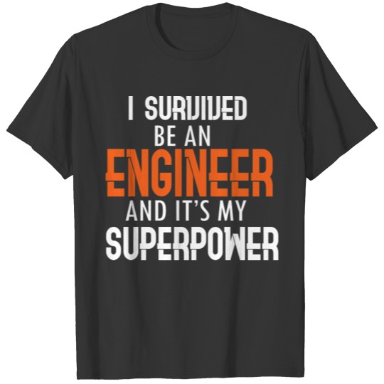 I survived be an engineer and it's my superpower! T-shirt