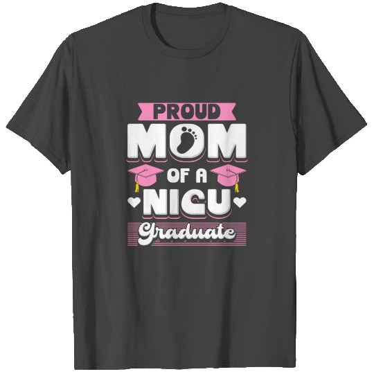 Proud Mom Of A NICU Graduate T Shirts