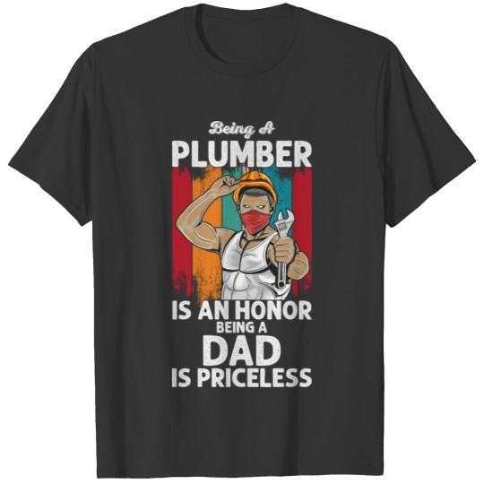 Being a Plumber is an honor T-shirt