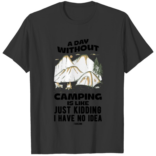 A Day Without Camping Is Like T-shirt