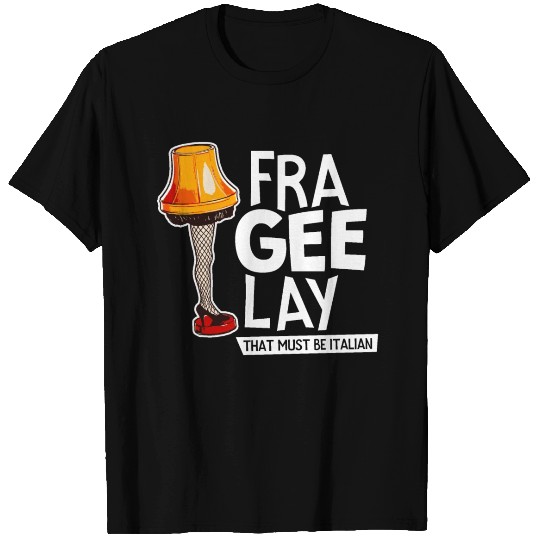 Fra-Gee-Lay That Must Be Italian T Shirts