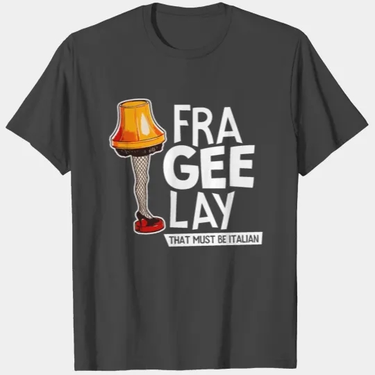 Fra-Gee-Lay That Must Be Italian T Shirts