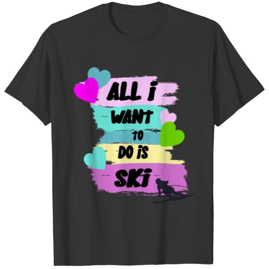 Womens All I want to do is ski saying for ski teac T-shirt