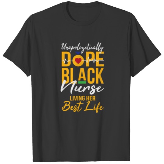 Unapologetically Dope Black Nurse Living Best Life T-shirt