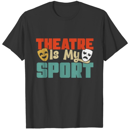 Theatre Is My Sport Theater Actress Drama Actor T-shirt