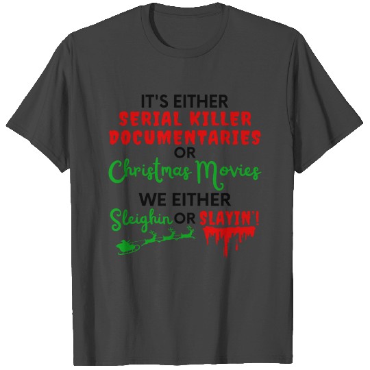 It's Either Serial Killer Documentaries Or Christm T Shirts