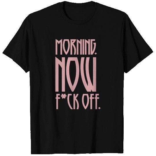 PINK MORNING NOW F*CK OFF T Shirts
