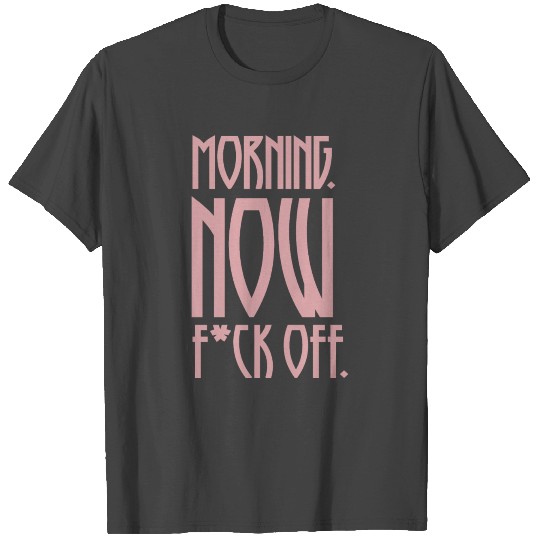 PINK MORNING NOW F*CK OFF T Shirts