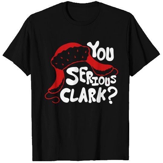 You Serious Clark T Shirts Ugly Sweater Funny Christm