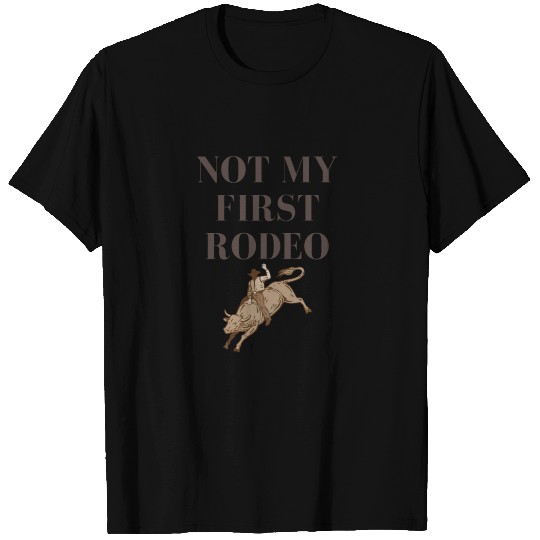Not My First Rodeo T Shirts