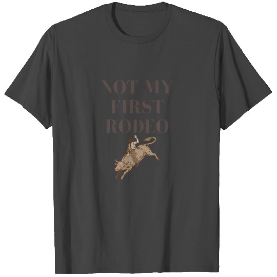Not My First Rodeo T Shirts