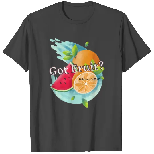 Got Fruit - Fruit of the Spirit - Christian Faith T Shirts