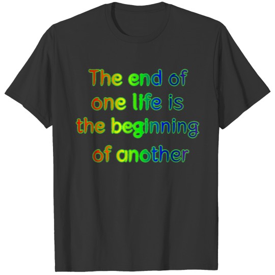 the end of one life is T-shirt