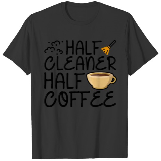 Half Cleaner Half Coffee T-shirt
