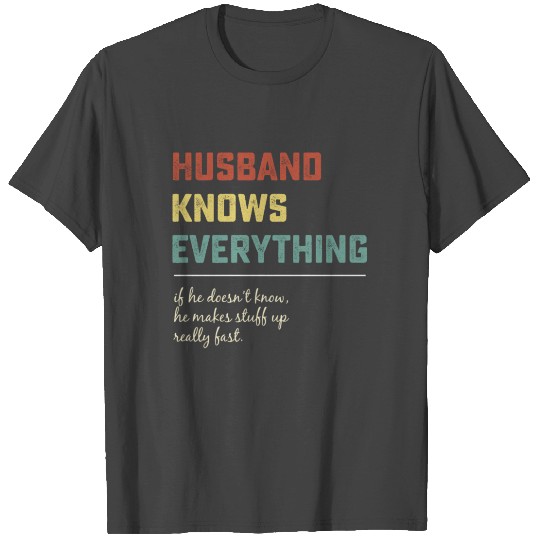 Husband Knows Everything Funny Father's Day Gift T Shirts
