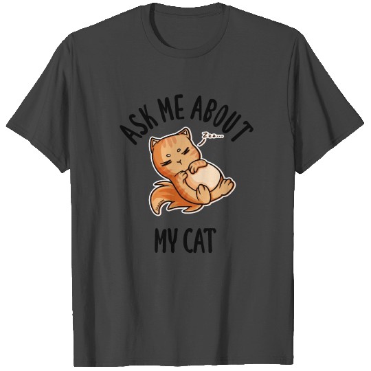 Ask Me About My Cat T Shirts