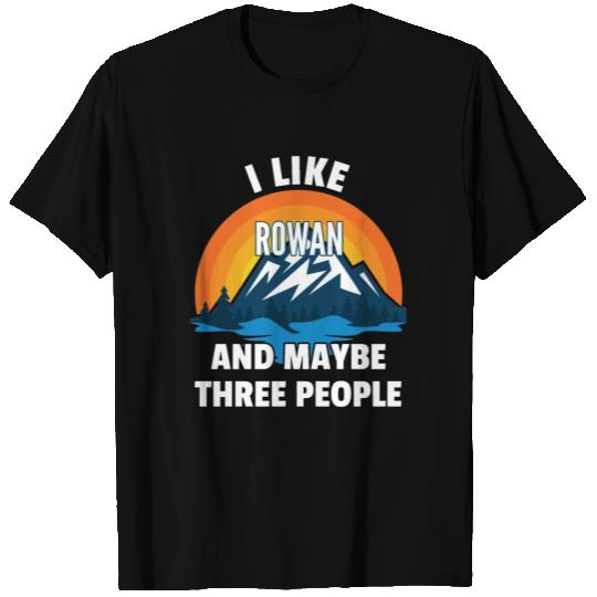 I Like Rowan And Maybe Three People T Shirts