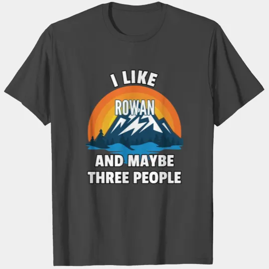 I Like Rowan And Maybe Three People T Shirts