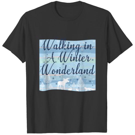 walking in a winter wonderland T-shirt